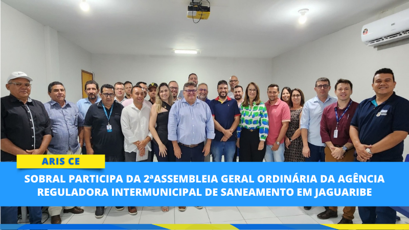 Sobral participa da 2ªAssembleia Geral Ordinária da Agência Reguladora Interm...